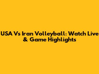 USA Vs Iran Volleyball: Watch Live & Game Highlights