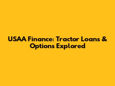 USAA Finance: Tractor Loans & Options Explored