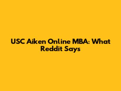 USC Aiken Online MBA: What Reddit Says