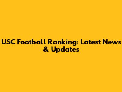 USC Football Ranking: Latest News & Updates