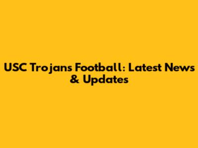 USC Trojans Football: Latest News & Updates