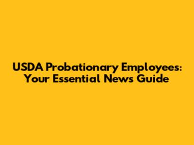 USDA Probationary Employees: Your Essential News Guide