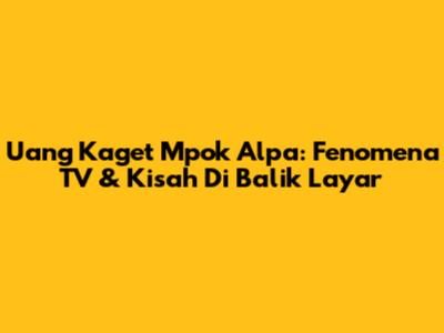 Uang Kaget Mpok Alpa: Fenomena TV & Kisah Di Balik Layar