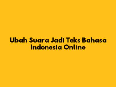 Ubah Suara Jadi Teks Bahasa Indonesia Online