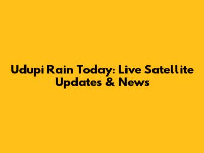 Udupi Rain Today: Live Satellite Updates & News