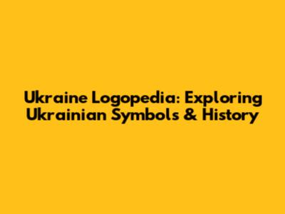 Ukraine Logopedia: Exploring Ukrainian Symbols & History