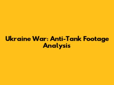 Ukraine War: Anti-Tank Footage Analysis