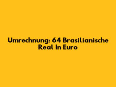Umrechnung: 64 Brasilianische Real In Euro