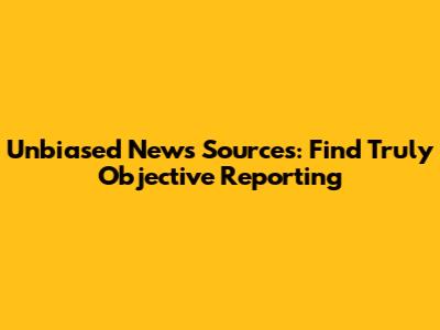 Unbiased News Sources: Find Truly Objective Reporting