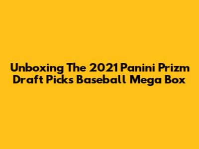 Unboxing The 2021 Panini Prizm Draft Picks Baseball Mega Box