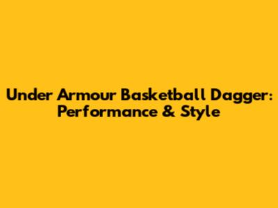 Under Armour Basketball Dagger: Performance & Style