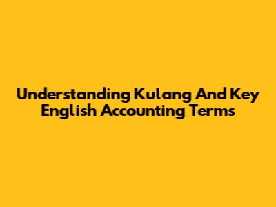Understanding "Kulang" And Key English Accounting Terms