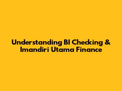 Understanding BI Checking & Imandiri Utama Finance