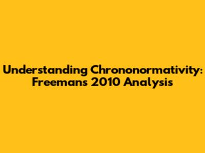 Understanding Chrononormativity: Freeman's 2010 Analysis