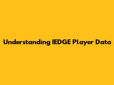 Understanding IEDGE Player Data