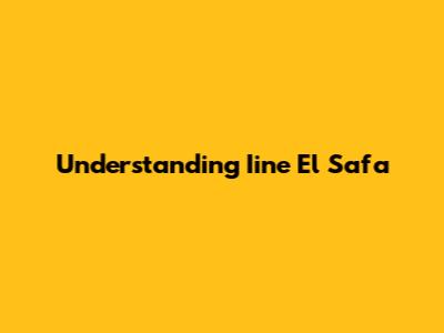 Understanding Iine El Safa