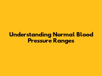Understanding Normal Blood Pressure Ranges