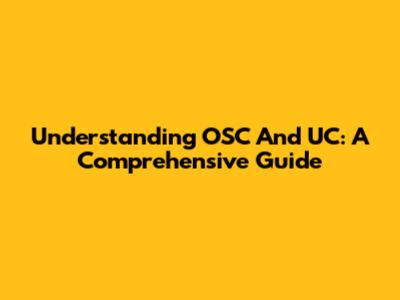 Understanding OSC And UC: A Comprehensive Guide