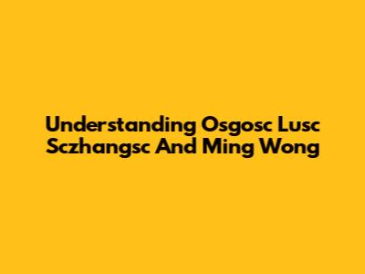 Understanding Osgosc Lusc Sczhangsc And Ming Wong