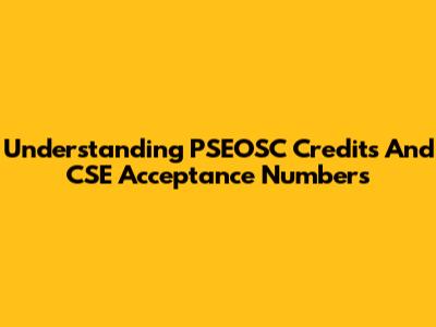 Understanding PSEOSC Credits And CSE Acceptance Numbers