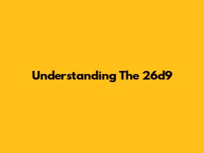 Understanding The 26d9