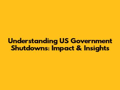 Understanding US Government Shutdowns: Impact & Insights