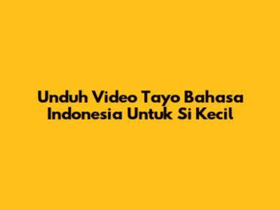 Unduh Video Tayo Bahasa Indonesia Untuk Si Kecil