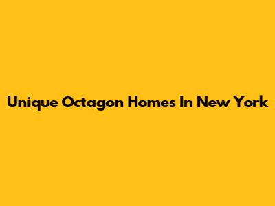 Unique Octagon Homes In New York
