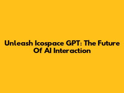 Unleash Icospace GPT: The Future Of AI Interaction