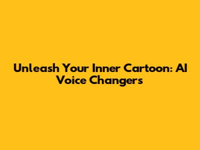 Unleash Your Inner Cartoon: AI Voice Changers
