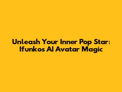 Unleash Your Inner Pop Star: Ifunko's AI Avatar Magic