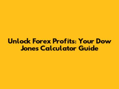 Unlock Forex Profits: Your Dow Jones Calculator Guide