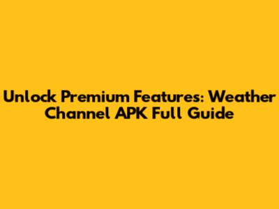 Unlock Premium Features: Weather Channel APK Full Guide