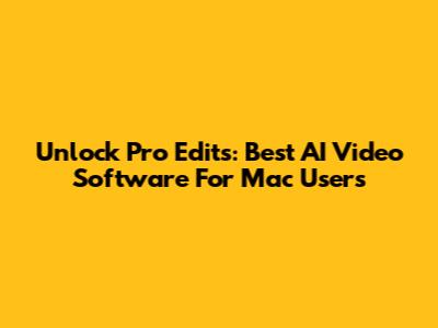 Unlock Pro Edits: Best AI Video Software For Mac Users