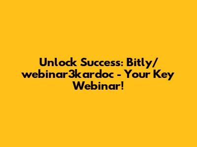 Unlock Success: Bitly/webinar3kardoc - Your Key Webinar!