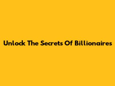 Unlock The Secrets Of Billionaires