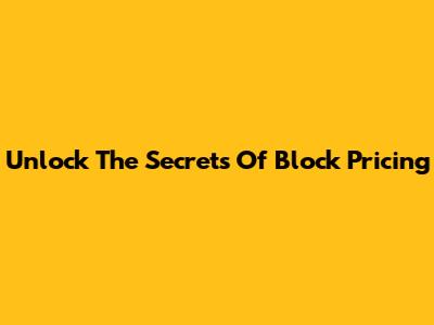 Unlock The Secrets Of Block Pricing