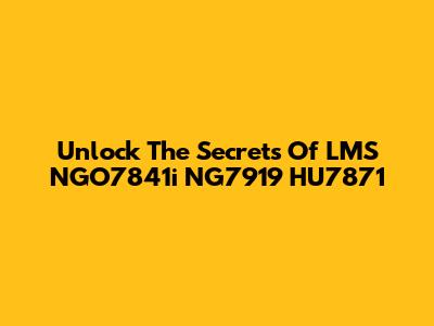 Unlock The Secrets Of LMS NGO7841i NG7919 HU7871