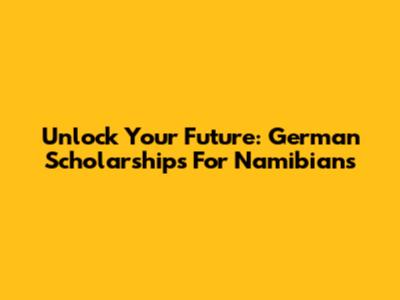 Unlock Your Future: German Scholarships For Namibians