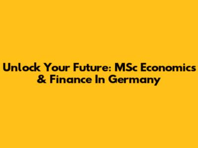 Unlock Your Future: MSc Economics & Finance In Germany