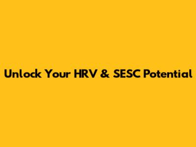 Unlock Your HRV & SESC Potential