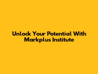 Unlock Your Potential With Markplus Institute