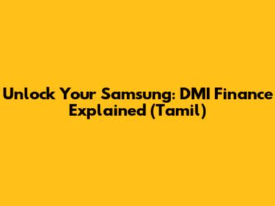 Unlock Your Samsung: DMI Finance Explained (Tamil)