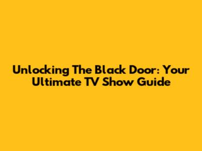 Unlocking 'The Black Door': Your Ultimate TV Show Guide