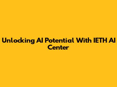 Unlocking AI Potential With IETH AI Center