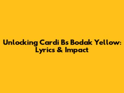 Unlocking Cardi B's Bodak Yellow: Lyrics & Impact