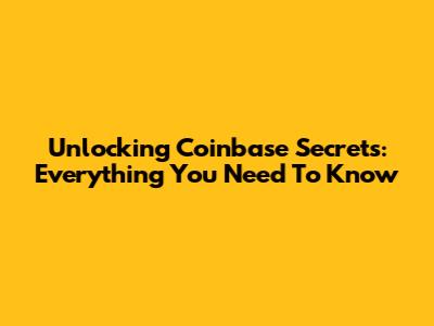 Unlocking Coinbase Secrets: Everything You Need To Know