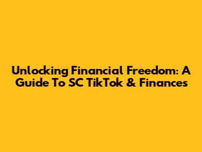 Unlocking Financial Freedom: A Guide To SC TikTok & Finances