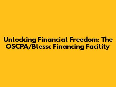 Unlocking Financial Freedom: The OSCPA/Blessc Financing Facility