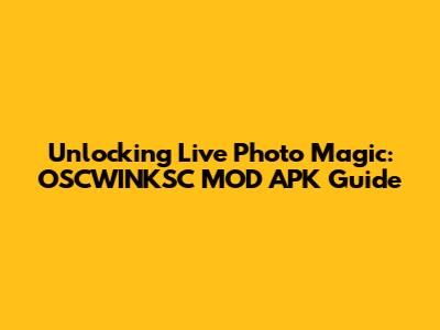 Unlocking Live Photo Magic: OSCWINKSC MOD APK Guide